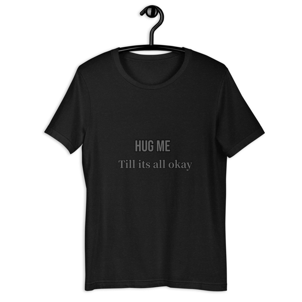 Hug Me Till Its All Okay - Unisex Short Sleeve T-shirt